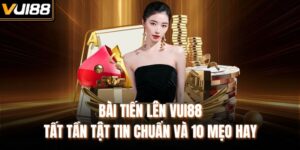 Bài Tiến Lên Vui88 - Tất Tần Tật Tin Chuẩn Và 10 Mẹo Hay