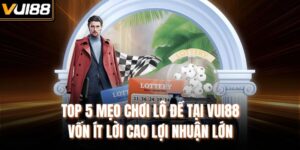 Top 5 Mẹo Chơi Lô Đề Tại VUI88 Vốn Ít Lời Cao Lợi Nhuận Lớn